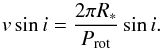 \begin{equation} \label{eq:sini} v\sin i = \frac{2 \pi R_*}{P_{\rm rot}} \sin i . \end{equation}
