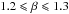 \hbox{$1.2 \leqslant \beta \leqslant 1.3$}