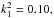 \hbox{$k_1^2 = 0.10,$}
