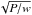 \hbox{$\sqrt{P/w}$}