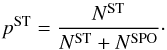 \begin{equation} p^{\rm ST}=\frac{N^{\rm ST}}{N^{\rm ST}+N^{\rm SPO}}\cdot \end{equation}
