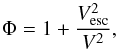 \begin{equation} \Phi=1+\frac{V^{2}_{\rm esc}}{V^{2}}, \end{equation}