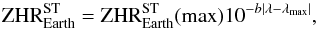 \begin{equation} {\rm ZHR}^{\rm ST}_{\rm Earth}={\rm ZHR}^{\rm ST}_{\rm Earth}({\rm max})10^{-b|\lambda-\lambda_{\rm max}|}, \end{equation}