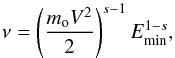 \begin{equation} \nu=\left(\frac{m_{\rm o}V^{2}}{2}\right)^{s-1}E^{1-s}_{\rm min}, \end{equation}
