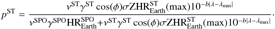 \begin{equation} p^{\rm ST}=\frac{\nu^{\rm ST}\gamma^{\rm ST}\cos(\phi)\sigma {\rm ZHR}^{\rm ST}_{\rm Earth}({\rm max})10^{-b|\lambda-\lambda_{\rm max}|}}{{\nu^{\rm SPO}\gamma^{\rm SPO}{\rm HR}^{\rm SPO}_{\rm Earth}}{+\nu^{\rm ST}\gamma^{\rm ST}\cos(\phi)\sigma {\rm ZHR}^{\rm ST}_{\rm Earth}({\rm max})10^{-b|\lambda-\lambda_{\rm max}|}}}\cdot \end{equation}