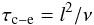 \begin{eqnarray} \tau_{\rm c-e} = l^2/\nu \end{eqnarray}