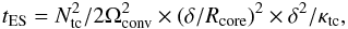 \begin{eqnarray} t_{\rm ES} = N_{\rm tc}^2/2\Omega_{\rm conv}^2 \times (\delta/R_{\rm core})^2 \times \delta^2/\kappa_{\rm tc}, \end{eqnarray}
