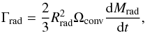 \begin{eqnarray} \Gamma_{\rm rad}=\frac{2}{3} R_{\rm rad}^2 \Omega_{\rm conv} \frac{{\rm d}M_{\rm rad}}{{\rm d}t}, \end{eqnarray}