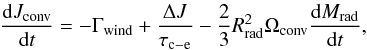 \begin{eqnarray} \frac{{\rm d}J_{\rm conv}}{{\rm d}t} = -\Gamma_{\rm wind}+ \frac{\Delta J}{\tau_{\rm c-e} } - \frac{2}{3} R_{\rm rad}^2 \Omega_{\rm conv} \frac{{\rm d}M_{\rm rad}}{{\rm d}t}, \end{eqnarray}