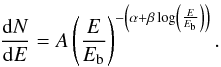 \begin{eqnarray} \frac{{\rm d}N}{{\rm d}E}=A\left(\frac{E}{E_{\rm b}}\right)^{-\left(\alpha+\beta \log\left(\frac{E}{E_{\rm b}}\right)\right)}. \end{eqnarray}
