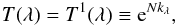 \begin{eqnarray} T(\lambda) = T^1(\lambda) \equiv {\rm e}^{Nk_{\lambda}}, \end{eqnarray}