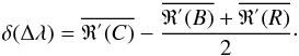 \begin{eqnarray} \delta(\Delta\lambda) = \overline{\mathfrak{R}^{'}(C)} - \frac{\overline{\mathfrak{R}^{'}(B)} + \overline{\mathfrak{R}^{'}(R)}}{2}\cdot \end{eqnarray}