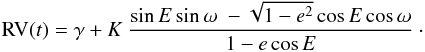 \begin{equation} {\rm RV}(t)=\gamma + K~{\sin E\sin \omega ~-\sqrt{1-e^2}\cos E\cos \omega \over 1-e\cos E}\cdot \\ \end{equation}