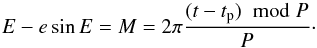 \begin{equation} E-e\sin E=M=2\pi {(t-t_\mathrm{p})~\bmod P \over P}\cdot \end{equation}