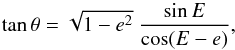 \begin{equation} \tan \theta = \sqrt{1-e^2}~{\sin E \over \cos(E-e)}, \end{equation}