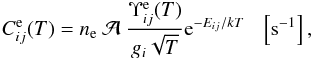 \begin{eqnarray} \ce(T)=\ne~\mathcal{A} ~\frac{\upse(T)}{g_i\sqrt{T}} \de^{-E_{ij}/kT} ~~~\left[\mathrm{s^{-1}}\right], \end{eqnarray}