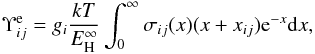 \begin{eqnarray} \label{eq:upsilon} \upse = g_i \frac{kT}{\ryd} \int_0^\infty \sigma_{ij}(x) (x+x_{ij})\de^{-x} \dr x, \end{eqnarray}