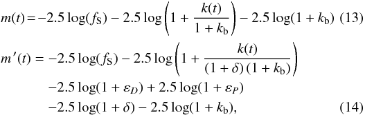 \begin{eqnarray} \label{eqn:mt_true} && m(t) \!=\! -2.5 \log(f_{\rm S}) - 2.5 \log \left( 1 + \frac{k(t)}{1 + k_{\rm b}} \right) - 2.5 \log( 1 + k_{\rm b} ) \quad\quad \\ && m^{\,\prime} (t) = - 2.5 \log(f_{\rm S}) - 2.5 \log \left( 1 + \frac{k(t)}{(1 + \delta) \, (1 + k_{\rm b})} \right)\notag \\ & &\qquad\quad\; - 2.5 \log(1 + \varepsilon_{D}) + 2.5 \log(1 + \varepsilon_{P}) \notag \\ & &\qquad\quad\; - 2.5 \log(1 + \delta) - 2.5 \log(1 + k_{\rm b}), \label{eqn:mt_meas} \end{eqnarray}