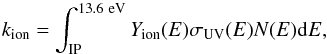 \begin{equation} \label{eq:ionrate} k_{\mathrm{ion}} = \int_{\mathrm{IP}}^{13.6 \ \mathrm{eV}} Y_{\mathrm{ion}}(E) \sigma_{\mathrm{UV}} (E) N(E) {\rm d} E, \end{equation}