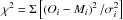 \hbox{$\chi^{2}=\Sigma\left[\left(O_{i}-M_{i}\right)^{2}/\sigma_{i}^{2}\right]$}