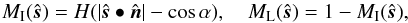 \begin{equation} M_\mathrm{I}(\hat{\boldsymbol s}) = H(|\hat{\boldsymbol s}\bullet\hat{\boldsymbol n}|-\cos\alpha) , \quad M_\mathrm{L}(\hat{\boldsymbol s}) = 1 - M_\mathrm{I}(\hat{\boldsymbol s}) , \label{H} \end{equation}