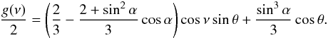 \begin{eqnarray*} \frac{g(\nu)}{2} = \left(\frac{2}{3}-\frac{2+\sin^2\alpha}{3}\cos\alpha\right)\cos\nu\sin\theta + \frac{\sin^3\alpha}{3}\cos\theta . \end{eqnarray*}
