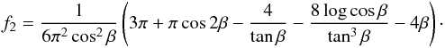 \begin{eqnarray*} f_2 = \frac{1}{6\pi^2\cos^2\beta} \left( 3\pi + \pi\cos 2\beta - \frac{4}{\tan\beta} - \frac{8\log\cos\beta}{\tan^3\beta} - 4\beta \right) \cdot \end{eqnarray*}