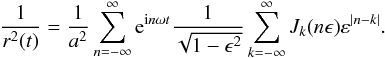 \appendix \setcounter{section}{2} \begin{eqnarray*} \frac{1}{r^2(t)} = \frac{1}{a^2} \sum_{n=-\infty}^\infty {\rm e}^{{\rm i}n\omega t} \frac{1}{\sqrt{1-\epsilon^2}} \sum_{k=-\infty}^\infty J_k(n\epsilon)\varepsilon^{|n-k|} . \end{eqnarray*}