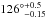 \hbox{$ {{126^{\circ}}^{+0.5} _{-0.15}}$}