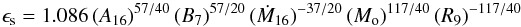 \begin{equation} \epsilon_{\rm s} = 1.086 \, (A_{16})^{57/40}\,(B_{7})^{57/20}\,( \dot{M}_{16})^{-37/20}\,(M_{\rm o})^{117/40}\,(R_{9})^{-117/40} \label{equation6} \end{equation}