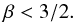 \begin{equation} \beta < 3/2 .\label{Falle2} \end{equation}