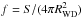 \hbox{$f=S/(4\pi R^{2}_{\textrm{WD}})$}