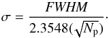 \begin{equation} \sigma = \frac{{\textit{FWHM}}}{2.3548(\!\sqrt{N_{\rm p}})}\cdot \end{equation}