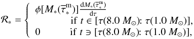 \begin{equation} {\cal R}_\ast = \left\{ \begin{array}{ll} \phi[M_\ast({\overline\tau}^{\rm m}_\ast)] { {\rm d}M_\ast({\overline\tau}^{\rm m}_\ast) \over {\rm d}\tau } \\ \hskip 1.2cm \mbox{if} \,\, t\in [\tau(8.0~M_\odot)\!\!:\tau(1.0~M_\odot)], \\ 0 \hskip 1.cm \mbox{if} \,\, t\ni [\tau(8.0~M_\odot)\!\!:\tau(1.0~M_\odot)], \end{array} \right. \label{lms} \end{equation}