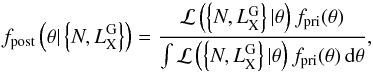 \appendix \setcounter{section}{1} \begin{equation} f_{\rm post}\left(\theta | \left\{N, L_{\rm X}^{\rm G}\right\}\right) = \frac{\mathcal{L}\left(\left\{N, L_{\rm X}^{\rm G}\right\}| \theta\right) f_{\rm pri}(\theta)}{\int \mathcal{L}\left(\left\{N, L_{\rm X}^{\rm G}\right\}| \theta\right) f_{\rm pri}(\theta) \, {\rm d}\theta}, \end{equation}