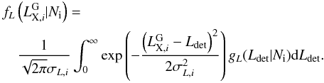 \appendix \setcounter{section}{1} \begin{eqnarray} \label{lumlike} &&f_{L}\left(L^{\rm G}_{{\rm X},i} | N_{\rm i}\right) = \nonumber\\ &&\quad \frac{1}{\sqrt{2 \pi} \sigma_{L,i}}\int_0^\infty \exp \left( -\frac{\left(L^{\rm G}_{{\rm X},i} - L_{\rm det}\right)^2}{2 \sigma_{L,i}^2}\right) g_{L}(L_{\rm det} | N_{\rm i}) {\rm d}L_{\rm det}. \quad\quad \end{eqnarray}