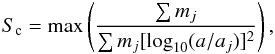 \begin{eqnarray} \label{eq:sc} S_{\rm c} = \max\left( \frac{\sum m_j}{\sum m_j [\log_{10}(a/a_j)]^2} \right), \end{eqnarray}