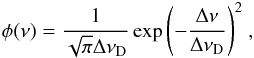 \begin{eqnarray} \phi(\nu)=\frac{1}{\sqrt{\pi}\Delta\nu_{\rm D}}\exp{\left(-\frac{\Delta\nu}{\Delta\nu_{\rm D}}\right)}^2 \ , \end{eqnarray}