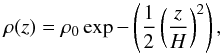 \begin{equation} \rho(z)=\rho_{0} \exp-\left(\frac{1}{2}\left(\frac{z}{H}\right)^{2}\right) , \end{equation}
