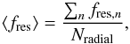 \begin{equation} \langle f_{\mathrm{res}} \rangle = \frac{\sum_n f_{\mathrm{res},n}}{N_\mathrm{radial}} \label{eq:average_fraction} , \end{equation}