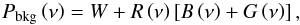 \begin{equation} P_\mathrm{bkg} \left(\nu \right) = W + R \left( \nu \right) \left[ B\left( \nu \right) + G \left( \nu \right) \right] , \label{eq:overall_bkg} \end{equation}