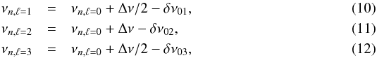 \begin{eqnarray} \nu_{n,\ell = 1} &=& \nu_{n,\ell = 0} + \Dnu/2 - \delta\nu_{01} , \\ \nu_{n,\ell = 2} &=& \nu_{n,\ell = 0} + \Dnu - \delta\nu_{02} , \\ \nu_{n,\ell = 3} &=& \nu_{n,\ell = 0} + \Dnu/2 - \delta\nu_{03} , \end{eqnarray}