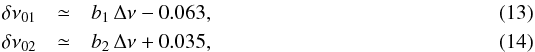 \begin{eqnarray} \delta\nu_{01} &\simeq& b_1 \,\Delta\nu - 0.063 , \\ \delta\nu_{02} &\simeq& b_2 \,\Delta\nu + 0.035 , \end{eqnarray}