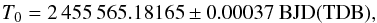 \begin{eqnarray*} T_{0}=2\,455\,565.18165 \pm 0.00037 ~\rm{BJD(TDB)} , \nonumber \end{eqnarray*}