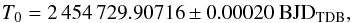 \begin{eqnarray*} T_{0}=2\,454\,729.90716 \pm 0.00020 ~\rm{BJD_{TDB}} , \nonumber \; \end{eqnarray*}