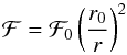 \begin{equation} \mathcal{F} = \mathcal{F}_0 \left(\frac{r_0}{r} \right)^2 \end{equation}