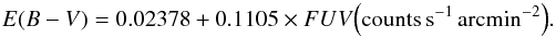 \begin{equation} \label{eqfuvext} E(B-V)= 0.02378 + 0.1105 \times FUV {\rm \left(counts \, s^{-1} \, arcmin^{-2}\right)}. \end{equation}