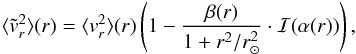 \appendix \setcounter{section}{1} \begin{eqnarray*} \avg{\tilde{v}_r^2}(r)=\avg{{v}_r^2}(r)\br{1-\frac{\beta(r)}{1+r^2/\rsun^2}\cdot \mathcal{I}(\alpha(r))}, \end{eqnarray*}