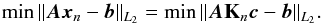 \begin{equation} \min{\|\vec{A}\vec{x}_n-\vec{b}\|_{L_2}}=\min{\|\vec{A}\mathbf{K}_n\vec{c}-\vec{b}\|_{L_2}} . \end{equation}
