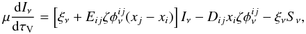 \begin{equation} \label{eq:Radiativ transfer equationvar} \mu\frac{{\rm d}I_\nu}{{\rm d}\tau_\mathrm{V}}=\left[\xi_\nu + E_{ij}\zeta\phi^{ij}_\nu(x_j-x_i)\right]I_\nu - D_{ij}x_i\zeta\phi^{ij}_\nu-\xi_\nu S_\nu , \end{equation}